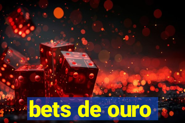 bets de ouro